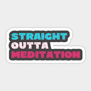 Straight outta meditation Sticker